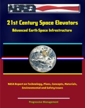 book 21st Century Space Elevators: Advanced Earth-Space Infrastructure: NASA Report on Technology, Plans, Concepts, Materials, Environmental and Safety Issues