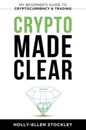 book Crypto Made Clear: My Beginner's Guide to Cryptocurrency and Trading