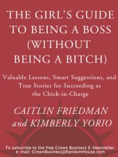 book The Girl's Guide to Being a Boss (Without Being a Bitch): Valuable Lessons, Smart Suggestions, and True Stories for Succeeding as the Chick-in-Charge