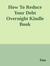 book How to Reduce Your Debt Overnight: A Simple Solution to Eliminate Credit Card and Consumer Debt