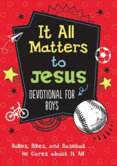 book It All Matters to Jesus Devotional for Boys: Bullies, Bikes, and Baseball...He Cares About It All!