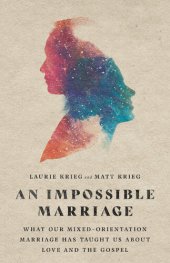 book An Impossible Marriage: What Our Mixed-Orientation Marriage Has Taught Us about Love and the Gospel