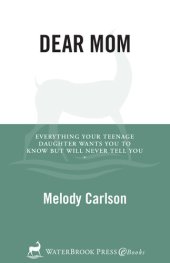 book Dear Mom: Everything Your Teenage Daughter Wants You to Know But Will Never Tell You