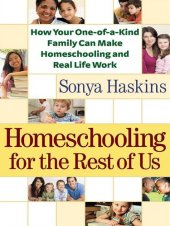 book Homeschooling for the Rest of Us: How Your One-Of-A-Kind Family Can Make Homeschooling and Real Life Work