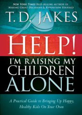 book Help I'm Raising My Children Alone: A Guide for Single Parents and Those Who Sometimes Feel They Are Single