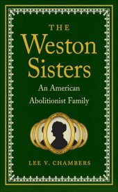 book The Weston Sisters: An American Abolitionist Family