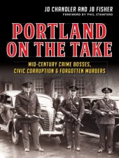 book Portland on the Take: Mid-Century Crime Bosses, Civic Corruption & Forgotten Murders