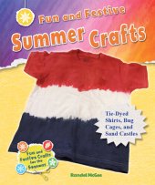 book Fun and Festive Summer Crafts: Tie-Dyed Shirts, Bug Cages, and Sand Castles