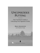 book Unconscious Putting: Dave Stockton's Guide to Unlocking Your Signature Stroke