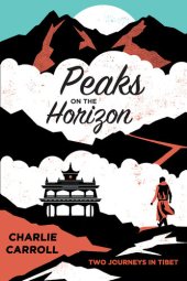 book Peaks on the Horizon: Two Journeys in Tibet