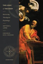 book The Logic of the Body: Retrieving Theological Psychology