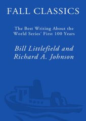 book Fall Classics: The Best Writing About the World Series' First 100 Years