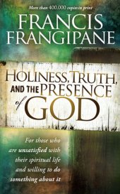 book Holiness, Truth, and the Presence of God: For Those Who Are Unsatisfied with Their Spiritual Life and Willing to Do Something About It