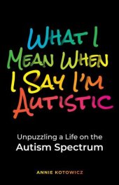 book What I Mean When I Say I'm Autistic: Unpuzzling a Life on the Autism Spectrum