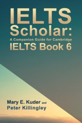 book IELTS Scholar: A Companion Guide for Cambridge IELTS Book 6