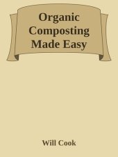 book Organic Composting Made Easy: How to Make Your Own Compost and Grow a Healthy Garden Without Pesticides or Chemical Fertilizers