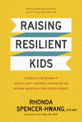 book Raising Resilient Kids: 8 Principles for Bringing Up Healthy, Happy, Successful Children Who Can Overcome Obstacles and Thrive despite Adversity