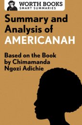 book Summary and Analysis of Americanah: Based on the Book by Chimamanda Ngozi Adichie