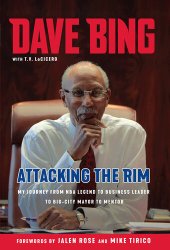 book Dave Bing: Attacking the Rim: My Unlikely Journey from NBA Legend to  Business Leader to Big-City Mayor to Mentor