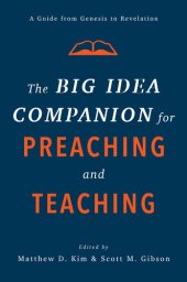 book The Big Idea Companion for Preaching and Teaching: A Guide from Genesis to Revelation