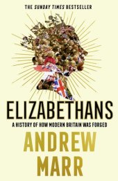 book Elizabethans: A History of How Modern Britain Was Forged