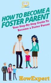 book How to Become a Foster Parent: Your Step By Step Guide To Become a Foster Parent