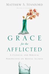 book Grace for the Afflicted: A Clinical and Biblical Perspective on Mental Illness