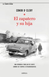 book El zapatero y su hija: Una memoria familiar de gente común en tiempos extraordinarios