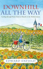 book Downhill all the Way: From La Manche to the Mediterranean by Bike