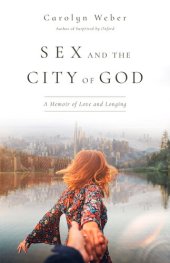 book Sex and the City of God: A Memoir of Love and Longing