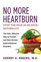 book No More Heartburn: The Safe, Effective Way to Prevent and Heal Chronic Gastrointestinal Disorders