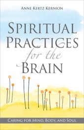 book Spiritual Practices for the Brain: Caring for Mind, Body, and Soul