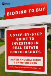 book Bidding to Buy: A Step-by-Step Guide to Investing in Real Estate Foreclosures