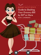 book Budget Savvy Diva's Guide to Slashing Your Grocery Bill by 50% or More: Secret Tricks and Clever Tips for Eating Great and Saving Money