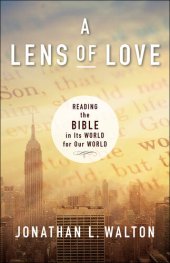 book A Lens of Love: Reading the Bible in Its World for Our World