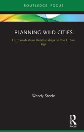 book Planning Wild Cities: Human–Nature Relationships in the Urban Age