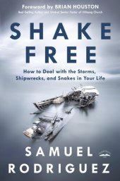 book Shake Free: How to Deal with the Storms, Shipwrecks, and Snakes in Your Life