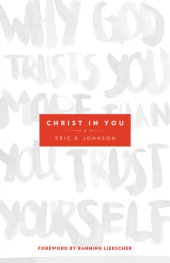 book Christ in You: Why God Trusts You More Than You Trust Yourself