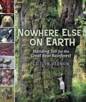 book Nowhere Else on Earth: Standing Tall for the Great Bear Rainforest