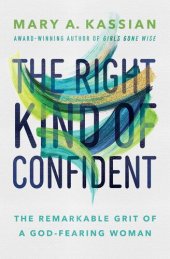 book The Right Kind of Confident: The Remarkable Grit of a God-Fearing Woman