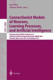 book Connectionist Models of Neurons, Learning Processes, and Artificial Intelligence: 6th International Work-Conference on Artificial and Natural Neural Networks, IWANN 2001 Granada, Spain, June 13–15, 2001 Proceedings, Part 1