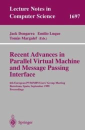 book Recent Advances in Parallel Virtual Machine and Message Passing Interface: 6th European PVM/MPI Users’ Group Meeting Barcelona, Spain, September 26–29, 1999 Proceedings