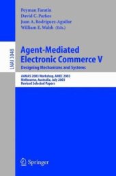 book Agent-Mediated Electronic Commerce V. Designing Mechanisms and Systems: AAMAS 2003 Workshop, AMEC 2003, Melbourne, Australia, July 15, 2003, Revised Selected Papers