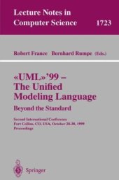 book «UML»’99 — The Unified Modeling Language: Beyond the Standard Second International Conference Fort Collins, CO, USA, October 28–30, 1999 Proceedings