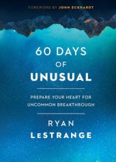 book 60 Days of Unusual: Prepare Your Heart for Uncommon Breakthrough