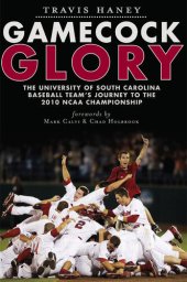 book Gamecock Glory: The University of South Carolina Baseball Team's Journey to the 2010 NCAA Championship