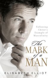 book The Mark of a Man: Following Christ's Example of Masculinity