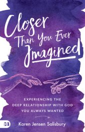 book Closer than You Ever Imagined: Experiencing the Deep Relationship with God You Always Wanted