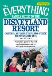 book The Everything Family Guide to the Disneyland Resort, California Adventure, Universa: A complete guide to the best hotels, restaurants, parks, and must-see attractions