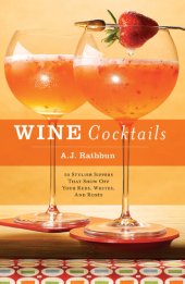 book Wine Cocktails: 50 Stylish Sippers That Show Off Your Reds, Whites, and Roses